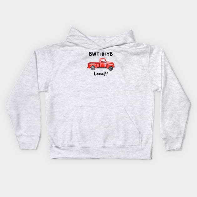 BWTHHYB Loca? v2 Kids Hoodie by Nostalgia*Stuff